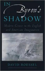 In Byron's Shadow: Modern Greece in the English and American Imagination David Roessel Author