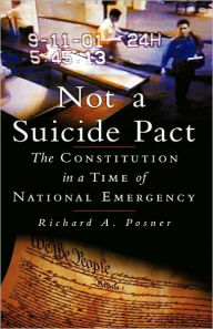 Not a Suicide Pact: The Constitution in a Time of National Emergency - Richard A. Posner