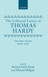 The Collected Letters of Thomas Hardy: Volume 7: 1926-1927 (with Addenda, Corrigenda, and General Index) Thomas Hardy Author
