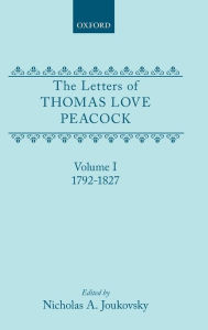 The Letters of Thomas Love Peacock: Volume 1 1792-1827 Thomas Love Peacock Author