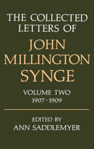 The Collected Letters of John Millington Synge: Volume 2: 1907-1909 John Millington Synge Author