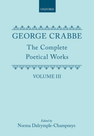 The Complete Poetical Works: Volume 3 George Crabbe Author