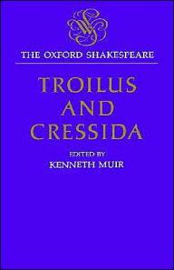 Troilus and Cressida: The Oxford Shakespeare William Shakespeare Author