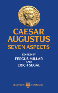 Caesar Augustus: Seven Aspects Fergus Millar Editor