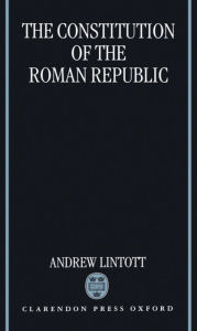 The Constitution of the Roman Republic Andrew Lintott Author