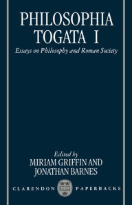 Philosophia Togata I: Essays on Philosophy and Roman Society Miriam Griffin Editor