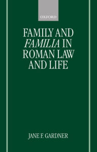 Family and Familia in Roman Law and Life Jane F. Gardner Author