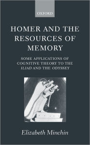 Homer and the Resources of Memory: Some Applications of Cognitive Theory to the Iliad and the Odyssey Elizabeth Minchin Author