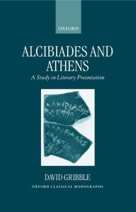 Alcibiades and Athens: A Study in Literary Presentation David Gribble Author