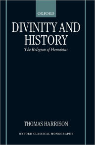 Divinity and History: The Religion of Herodotus Thomas Harrison Author