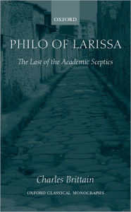 Philo of Larissa: The Last of the Academic Sceptics Charles Brittain Author