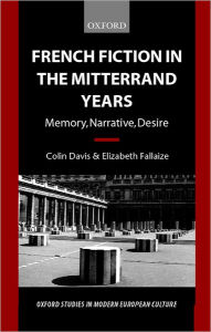 French Fiction in the Mitterrand Years: Memory, Narrative, Desire Colin Davis Author