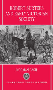 Robert Surtees and Early Victorian Society Norman Gash Author