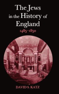 The Jews in the History of England, 1485-1850 David S. Katz Author