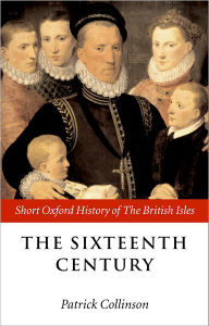 The Sixteenth Century: 1485-1603 Patrick Collinson Editor