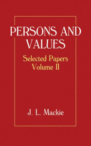 Persons and Values: Selected PapersVolume II J. L. Mackie Author