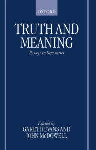 Truth and Meaning: Essays in Semantics Gareth Evans Editor