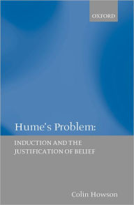 Hume's Problem: Induction and the Justification of Belief Colin Howson Author