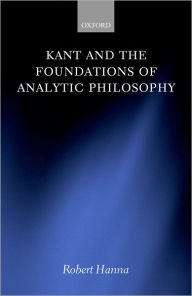 Kant and the Foundations of Analytic Philosophy Robert Hanna Author