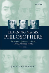 Learning from Six Philosophers: Descartes, Spinoza, Leibniz, Locke, Berkeley, HumeVolume 2 Jonathan Bennett Author