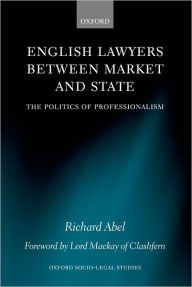 English Lawyers between Market and State: The Politics of Professionalism Richard L. Abel Author