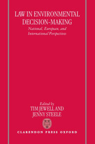 Law in Environmental Decision-Making: National, European, and International Perspectives Tim Jewell Editor