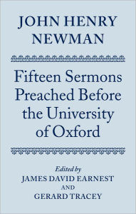 John Henry Newman: Fifteen Sermons Preached before the University of Oxford James David Earnest Editor