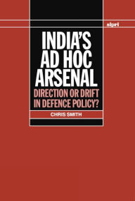 India's ad hoc Arsenal: Direction or Drift in Defence Policy? Chris Smith Author