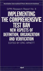 Implementing the Comprehensive Test Ban: New Aspects of Definition, Organization and Verification - Eric Arnett
