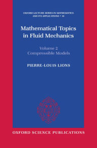Mathematical Topics in Fluid Mechanics Pierre-Louis Lions Author