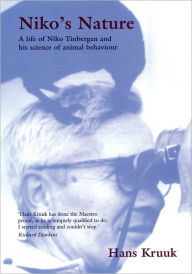 Niko's Nature: The Life of Niko Tinbergen and His Science of Animal Behaviour Hans Kruuk Author