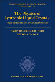 The Physics of Lyotropic Liquid Crystals: Phase Transitions and Structural Properties Antïnio M. Figueiredo Neto Author