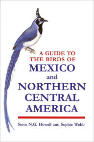 A Guide to the Birds of Mexico and Northern Central America Steve N.G. Howell Author