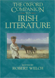 The Oxford Companion to Irish Literature Robert Welch Editor