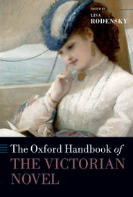 The Oxford Handbook of the Victorian Novel Lisa Rodensky Editor