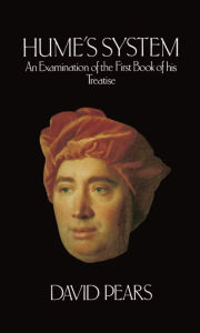Hume's System: An Examination of the First Book of his Treatise David Pears Author