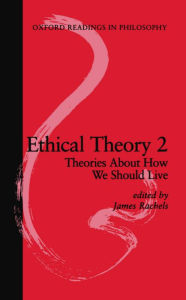 Ethical Theory 2: Theories About How We Should Live James Rachels Editor