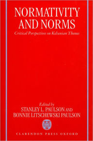 Normativity and Norms: Critical Perspectives on Kelsenian Themes Stanley L. Paulson Editor