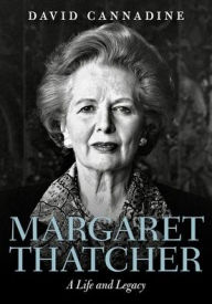Margaret Thatcher: A Life and Legacy David Cannadine Author