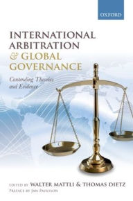 International Arbitration and Global Governance: Contending Theories and Evidence - Walter Mattli