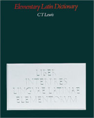 An Elementary Latin Dictionary: With Brief Helps for Latin Readers Charlton T. Lewis Author