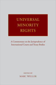 Universal Minority Rights: A Commentary on the Jurisprudence of International Courts and Treaty Bodies - Marc Weller