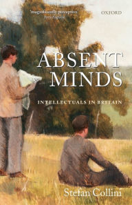 Absent Minds: Intellectuals in Britain Stefan Collini Author