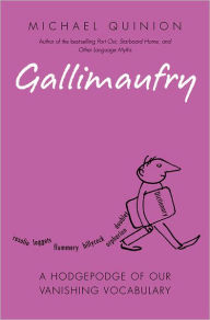 Gallimaufry: A Hodge Podge of Our Vanishing Vocabulary - Michael Quinion