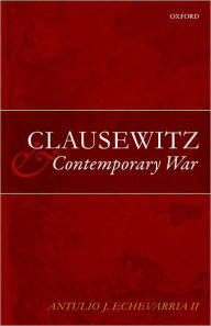 Clausewitz and Contemporary War Antulio J. Echevarria II Author