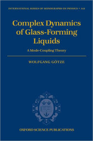 Complex Dynamics of Glass-Forming Liquids: A Mode-Coupling Theory Wolfgang Gïtze Author