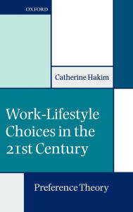 Work-Lifestyle Choices in the 21st Century: Preference Theory - Catherine Hakim