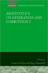 Aristotle's On Generation and Corruption I Frans A. J. de Haas Editor