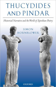 Thucydides and Pindar: Historical Narrative and the World of Epinikian Poetry Simon Hornblower Author
