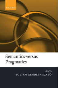 Semantics versus Pragmatics Zoltán Gendler Szabó Editor